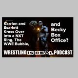 Karrion and Scarlett Kross Over Into a NXT Ring, The WWE Bubble, and Becky Box Office? KOP050720-531