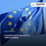 Editorial: O acordo entre Mercosul e União Europeia