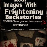 Real Images With Frightening Backstories (WARNING These gave me three weeks of nightmares.)