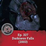 Ep. 327 - Darkness Falls (2003)