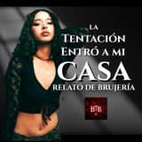 LA TENTACIÓN ENTRÓ A MI CASA | RELATO DE BRUJERÍA | Historias de Terror Reales