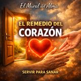 Episodio 187 - El remedio del corazón, servir para sanar