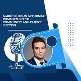 Aaron Korson Attorney - Commitment to Community and Client Success