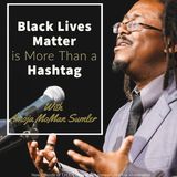 Black Lives Matter is More Than a Hashtag With Amoja MoMan Sumler