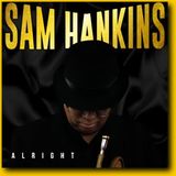 All American Sam Hankins Jr Indie Jazz Artist on new album ALRIGHT