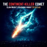 The Continent-Killer Comet: Elon Musk's WARNING About 3I/ATLAS