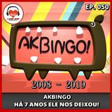 Akbingo Há 7 Anos Ele Nos Deixou - Ep. 050