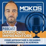 Diario dell'Imprenditore Ep.34 - Come Affrontare il Ricambio Generazionale in Azienda