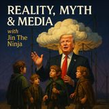 Reality, Myth & Media with Jin The Ninja