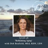 Episode 138: Deb Benfield, MEd, RDN/LDN- Rethinking Aging