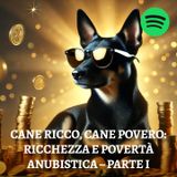 Cane ricco, cane povero: ricchezza e povertà Anubistica - Parte I