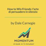 How to Win Friends: l'arte di persuadere in silenzio (Dale Carnegie)