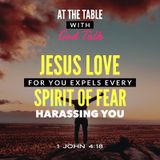Jesus Love for You Expels Every Spirit of Fear Harassing You.
