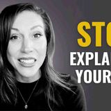 Stop Explaining Yourself to People Who Don_t Get You