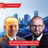 Jak Katowice budują polski hub innowacji i startupów SHAFT K