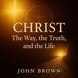 Christ: The Way, the Truth & the Life – A Catholic Guide to Following Jesus Part 2