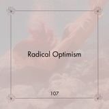 107. Ya no estoy para perder el tiempo | Radical Optimism