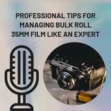 Professional Tips for Managing bulk roll 35mm film Like an Expert