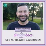 RAISING THEM WELL: Gen Alpha with Dave Boden (From the Archives)