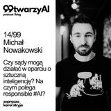 14/99 - Czy sądy mogą działać w oparciu o sztuczną inteligencję? Na czym polega responsible #AI? Michał Nowakowski