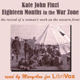 19 - Eighteen Months in the War Zone-  A Record of a Womans Work on the Western Front by Kate John Finzi