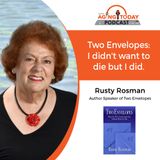 2/26/24: Rusty Rosman, Speaker and Author of the book, Two Envelopes | I Didn’t Want to Die...But I Did | Aging Today Podcast