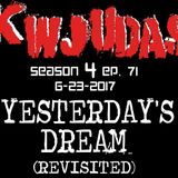 KWJUDAS S4 E71 - Yesterdays Dream
