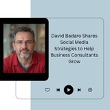 David Badaro Shares Social Media Strategies to Help Business Consultants Grow