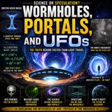 Dr. Dustin Wolf: Do UFOs Use Wormholes? Portals, Warp Drives & the Science Behind UAP Mysteries