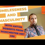 Interview with Anton Roberts on homelessness and masculinity