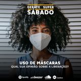 Debate Super Sábado #287 | Especialistas avaliam desobrigação do uso de máscaras em Goiás