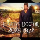 Fugitive Doctor 2025 Recap