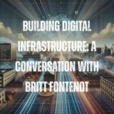 Building Digital Infrastructure: A Conversation with Britt Fontenot