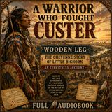 A Warrior Who Fought Custer by Wooden Leg | Native American Eyewitness Account of Little Bighorn | Full Audiobook Part 2