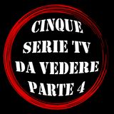 #24 Cinque Serie Tv Da Vedere. Parte 4