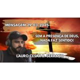 Mensagem 29-03-2025 Sem A Presença de Deus Nada Faz Sentido!