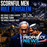 THE PROPHECY NEWS PODCAST: Are Israel's Own Rulers Helping To Turn The World Against Them?