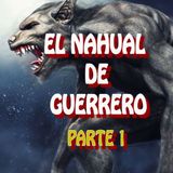 El Nahual de Guerrero ( parte 1 )