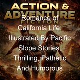 Romance of California Life Illustrated By Pacific Slope Stories Thrilling Pathetic And Humorous - John Habberton - Part 2
