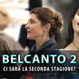 Belcanto 2: Ci Sarà la Seconda Stagione?