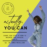 20. Change your state of mind to maximise your physical results with James McCallion