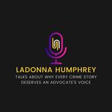 LaDonna Humphrey Talks About Why Every Crime Story Deserves an Advocate’s Voice