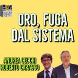 ORO, FUGA DAL SISTEMA - ANDREA CECCHI con ROBERTO CARASSO