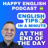 985 - At the End of the Day - English Tips in a Minute | Happy English