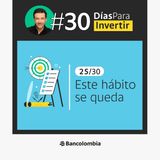 Día 25/30: Elige un hábito que se quedará contigo / Reto #30DíasParaInvertir