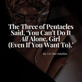 The Three of Pentacles Said, 'You Can't Do It ALL Alone, Girl (Even If You Want To.)'