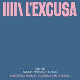 L'EXCUSA I Cap. 05 I Passat, present i futur