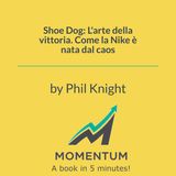 Shoe Dog: L'arte della vittoria. Come la Nike è nata dal caos (Phil Knight)