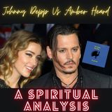 A Spiritual Analysis| Johnny Depp v. Amber Heard| Spiritual Sweet Spot