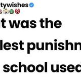 What was the cruelest punishment your school used